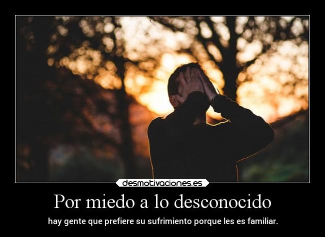 Por miedo a lo desconocido - 