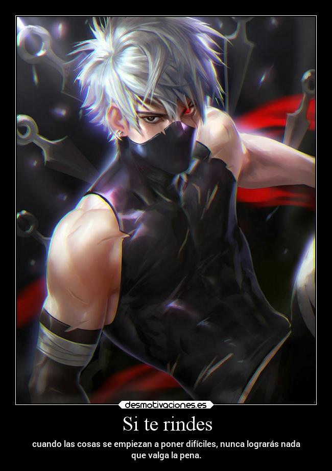 Si te rindes - cuando las cosas se empiezan a poner difíciles, nunca lograrás nada
que valga la pena.