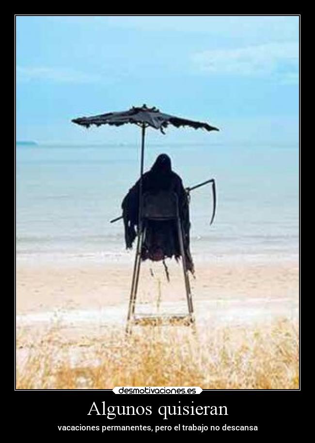 Algunos quisieran - vacaciones permanentes, pero el trabajo no descansa