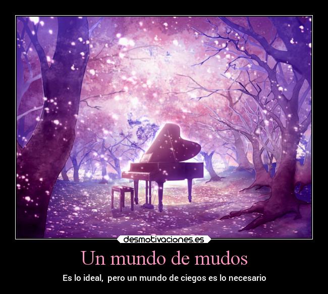 Un mundo de mudos - Es lo ideal, pero un mundo de ciegos es lo necesario