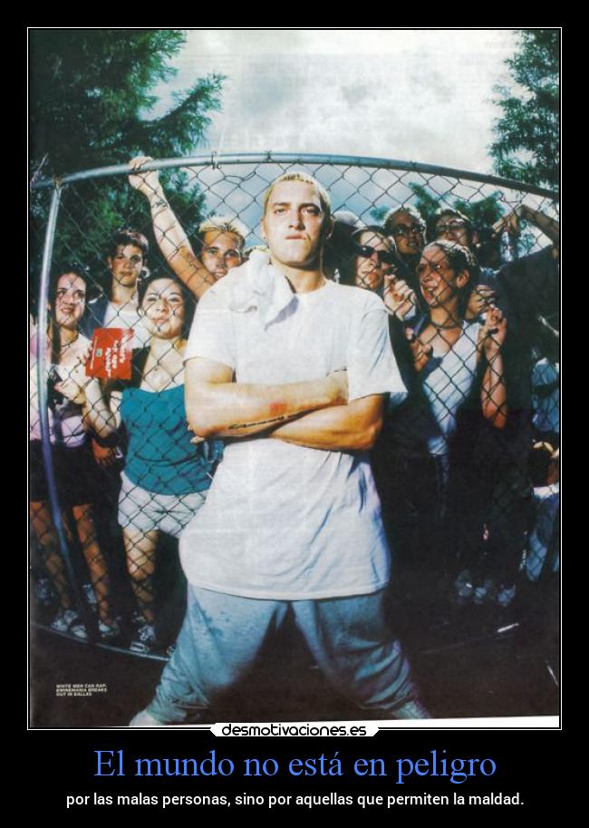 El mundo no está en peligro - por las malas personas, sino por aquellas que permiten la maldad.