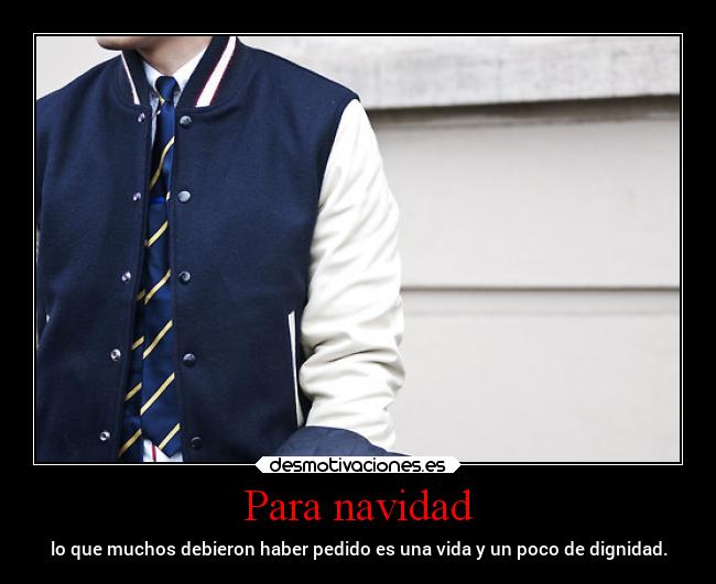 Para navidad - lo que muchos debieron haber pedido es una vida y un poco de dignidad.