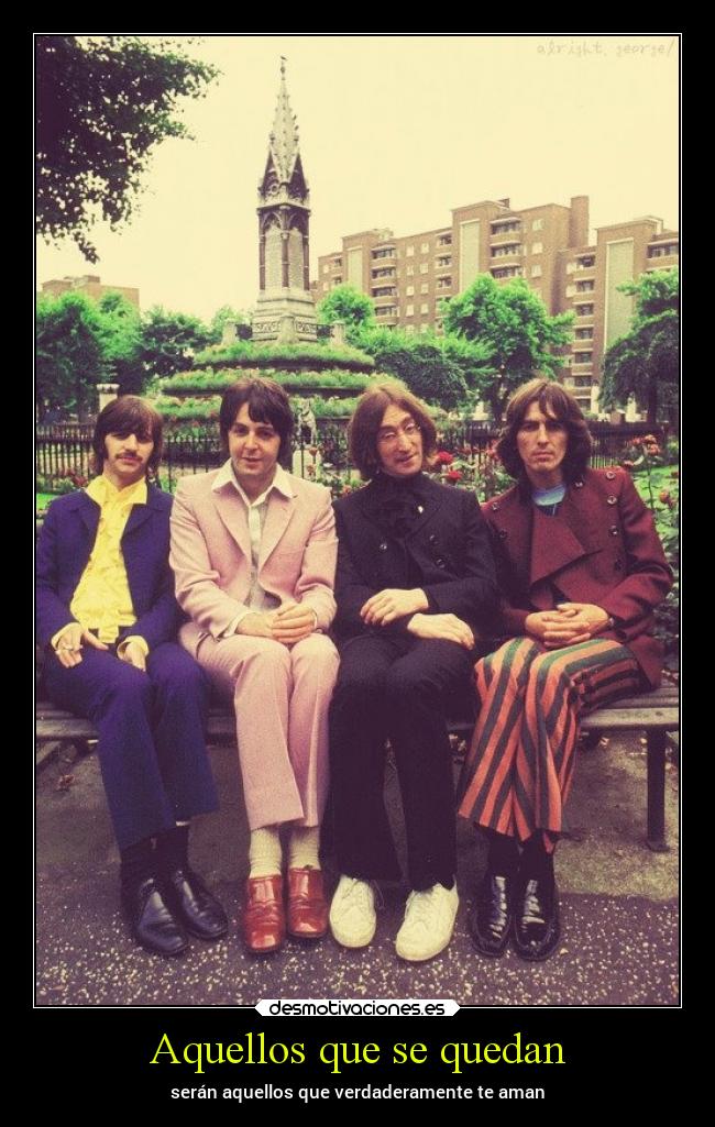 Aquellos que se quedan - serán aquellos que verdaderamente te aman