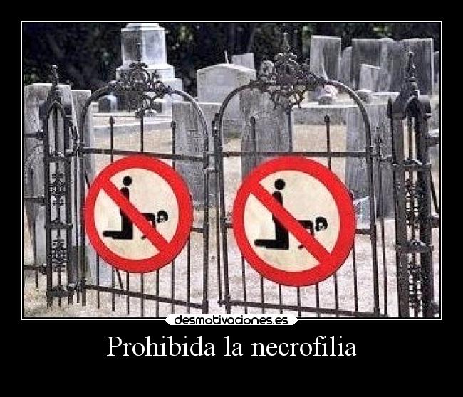 Prohibida la necrofilia -
