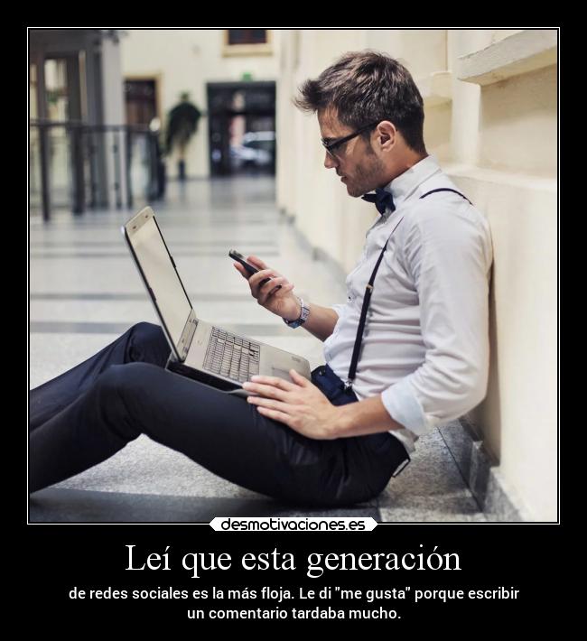 Leí que esta generación -