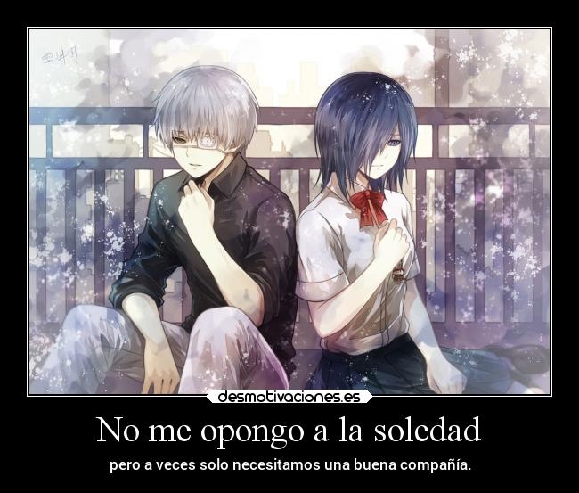 No me opongo a la soledad - pero a veces solo necesitamos una buena compañía.