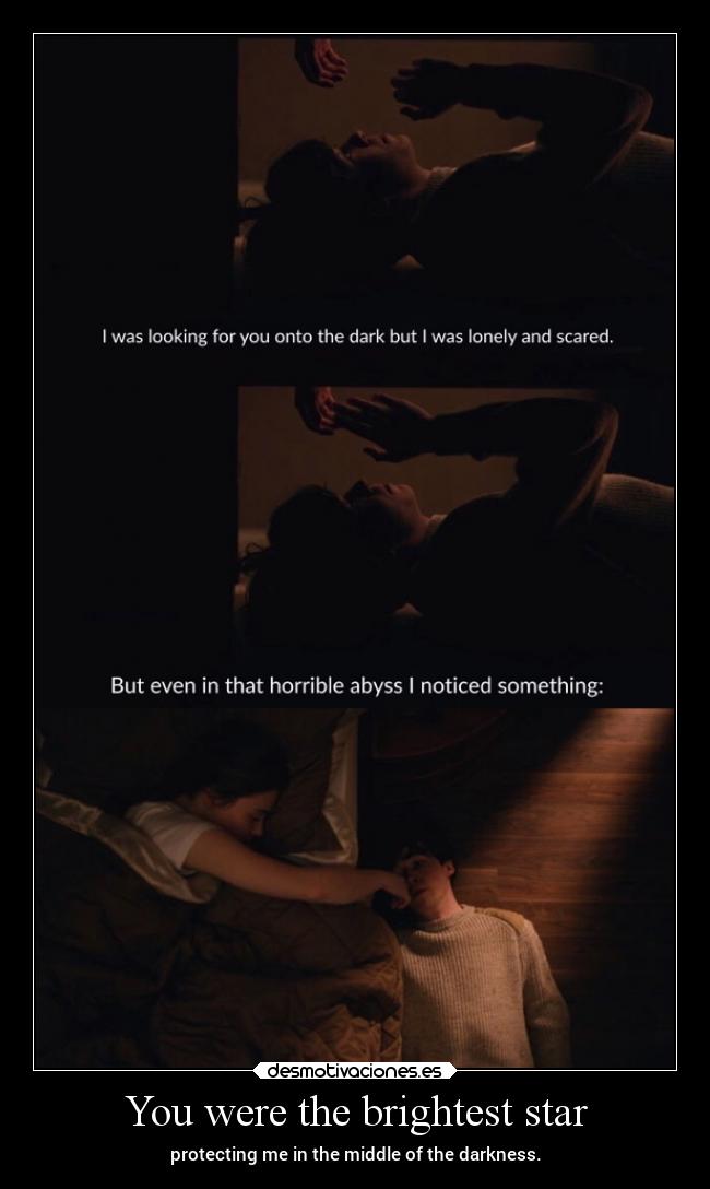 You were the brightest star - protecting me in the middle of the darkness.