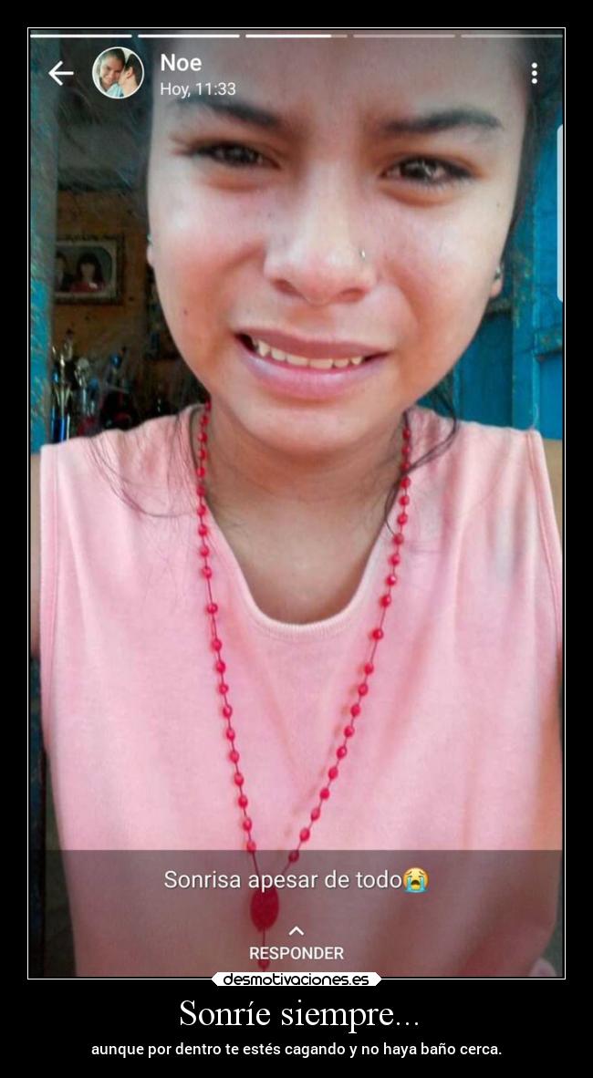 Sonríe siempre... - aunque por dentro te estés cagando y no haya baño cerca.