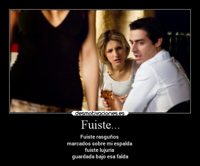 Fuiste... - Fuiste rasguños
marcados sobre mi espalda
fuiste lujuria
guardada bajo esa falda