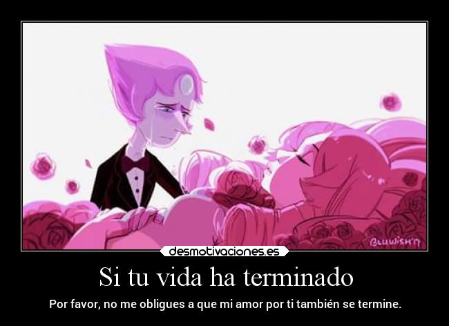 carteles vida amor muerte vida sentimientos tristeza steven universe perla rose cuarzo laurasimpsonxv desmotivaciones