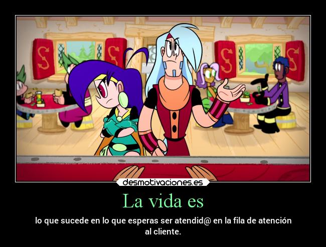 La vida es - lo que sucede en lo que esperas ser atendid@ en la fila de atención
al cliente.