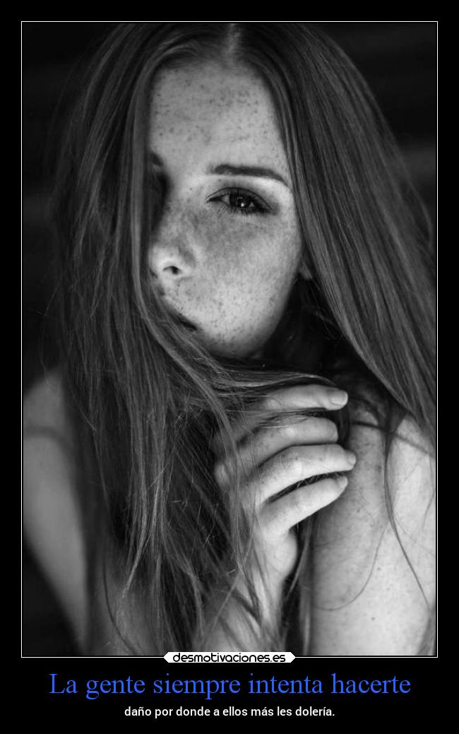La gente siempre intenta hacerte -