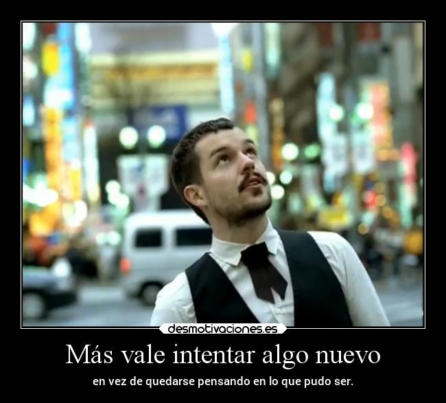 Más vale intentar algo nuevo - 