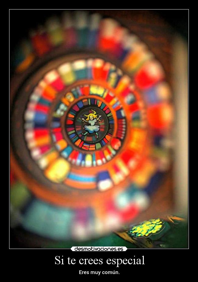 Si te crees especial - Eres muy común.