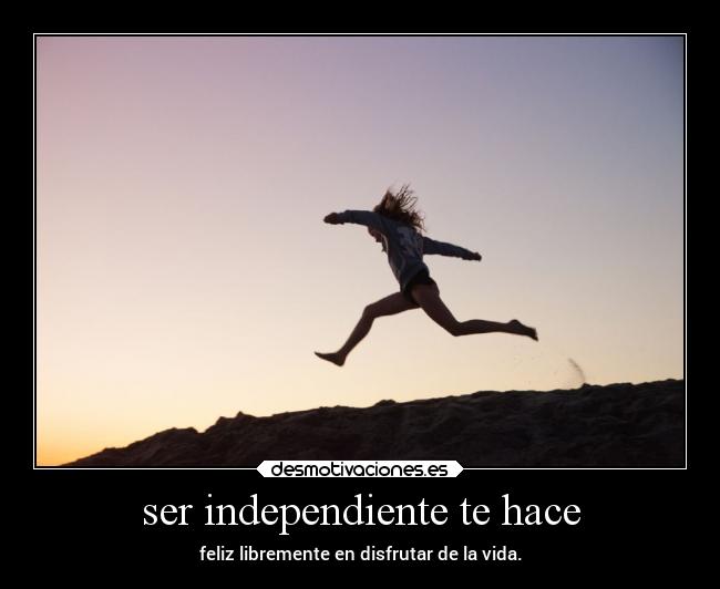 ser independiente te hace - feliz libremente en disfrutar de la vida.