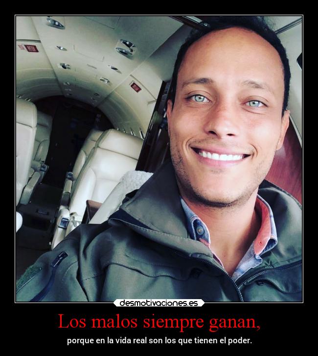 Los malos siempre ganan, -