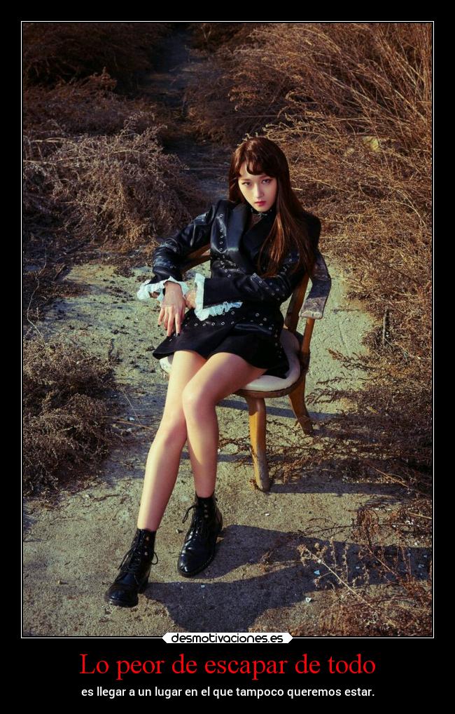 Lo peor de escapar de todo - es llegar a un lugar en el que tampoco queremos estar.