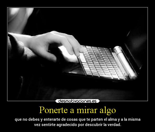 Ponerte a mirar algo -