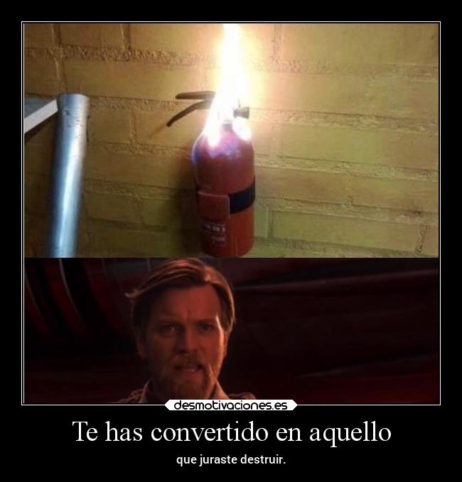 Te has convertido en aquello - 
