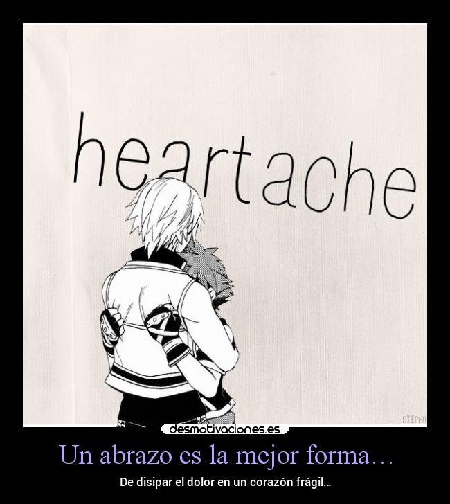 Un abrazo es la mejor forma… - De disipar el dolor en un corazón frágil…