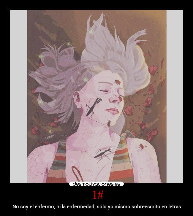 1# - No soy el enfermo, ni la enfermedad, sólo yo mismo sobreescrito en letras