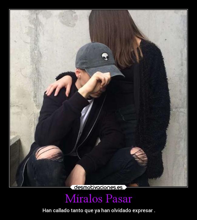 Míralos Pasar - Han callado tanto que ya han olvidado expresar .