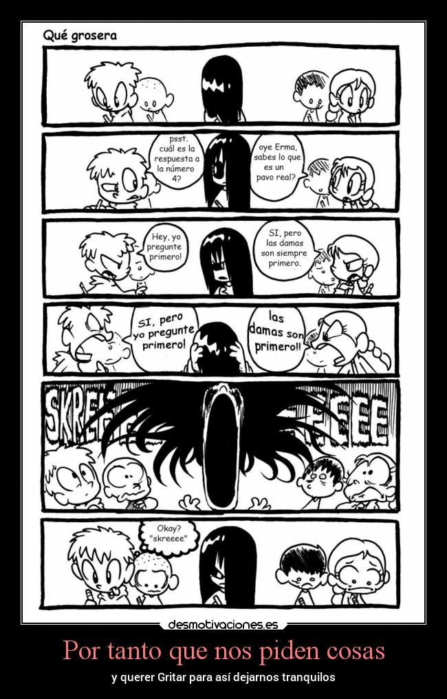 Por tanto que nos piden cosas - y querer Gritar para así dejarnos tranquilos