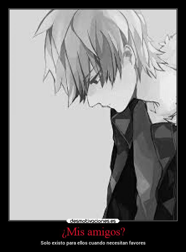 ¿Mis amigos? -