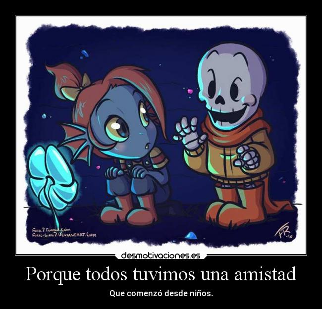 carteles amistad infancia sentimientos amigos vida humor undertale undyne papyrus laurasimpsonxv desmotivaciones