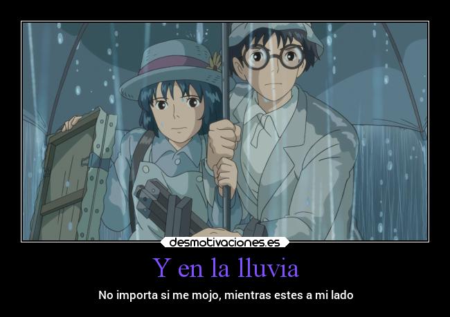 Y en la lluvia - No importa si me mojo, mientras estes a mi lado