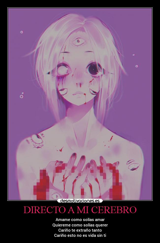 DIRECTO A MI CEREBRO - Amame como solías amar
Quiereme como solías querer
Cariño te extraño tanto
Cariño esto no es vida sin ti