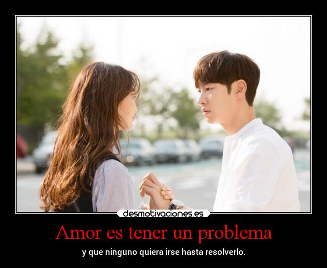 Amor es tener un problema -