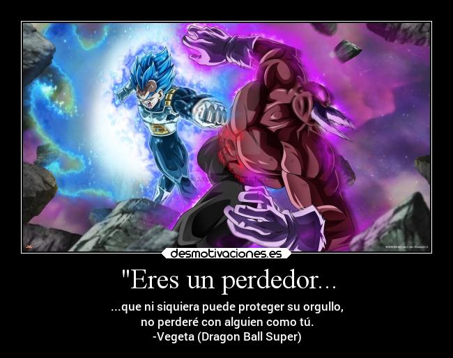 carteles anime dragonballsuper derrota perdedor orgullo pricipesaiyajin vegeta desmotivaciones