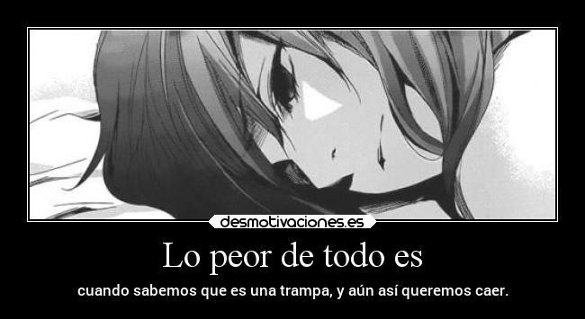 Lo peor de todo es -
