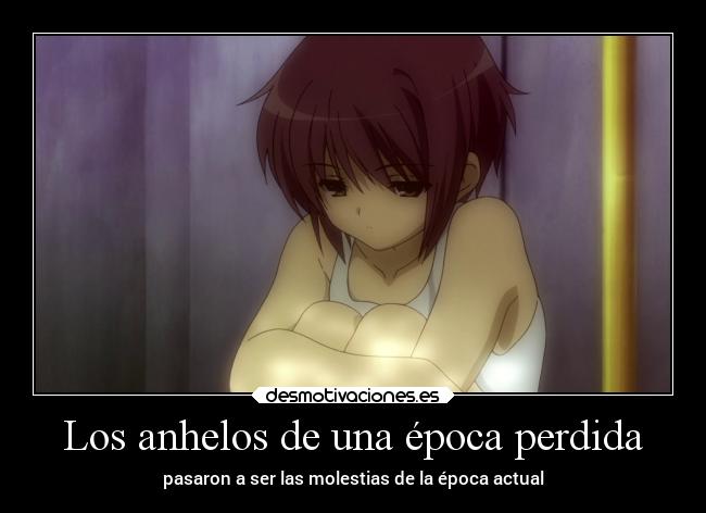 Los anhelos de una época perdida - pasaron a ser las molestias de la época actual