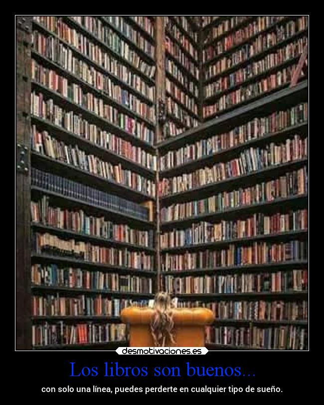 Los libros son buenos... - con solo una línea, puedes perderte en cualquier tipo de sueño.