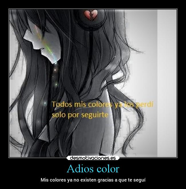 Adios color - Mis colores ya no existen gracias a que te seguí