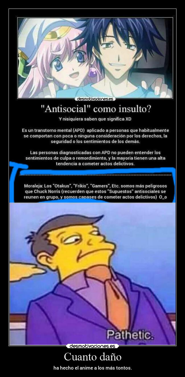 Cuanto daño - ha hecho el anime a los más tontos.