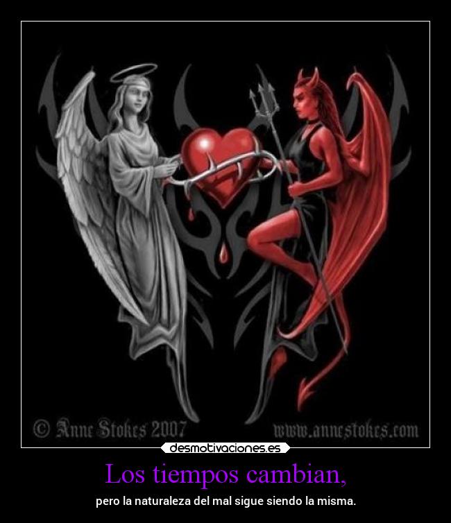 Los tiempos cambian, - pero la naturaleza del mal sigue siendo la misma.