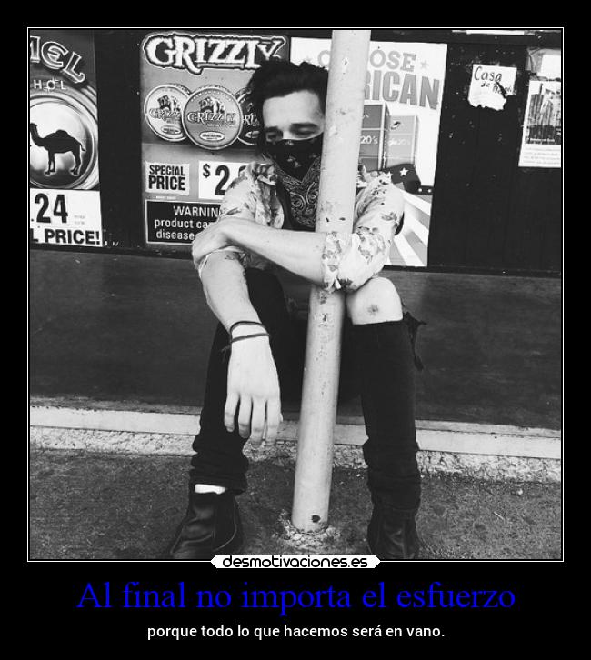 Al final no importa el esfuerzo - porque todo lo que hacemos será en vano.