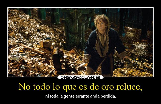 No todo lo que es de oro reluce, -