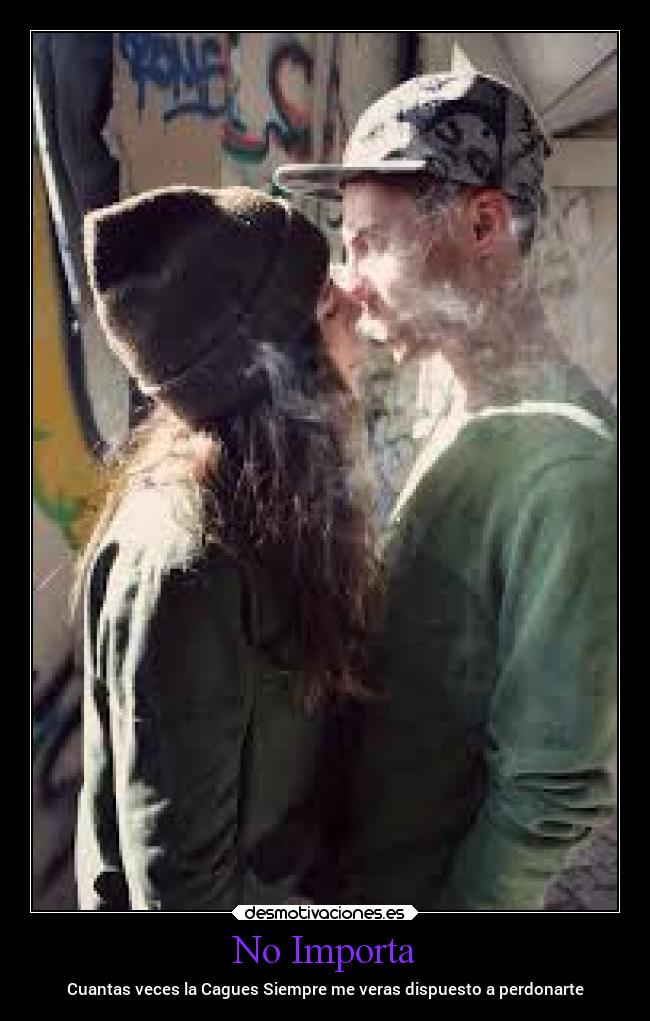 No Importa - Cuantas veces la Cagues Siempre me veras dispuesto a perdonarte