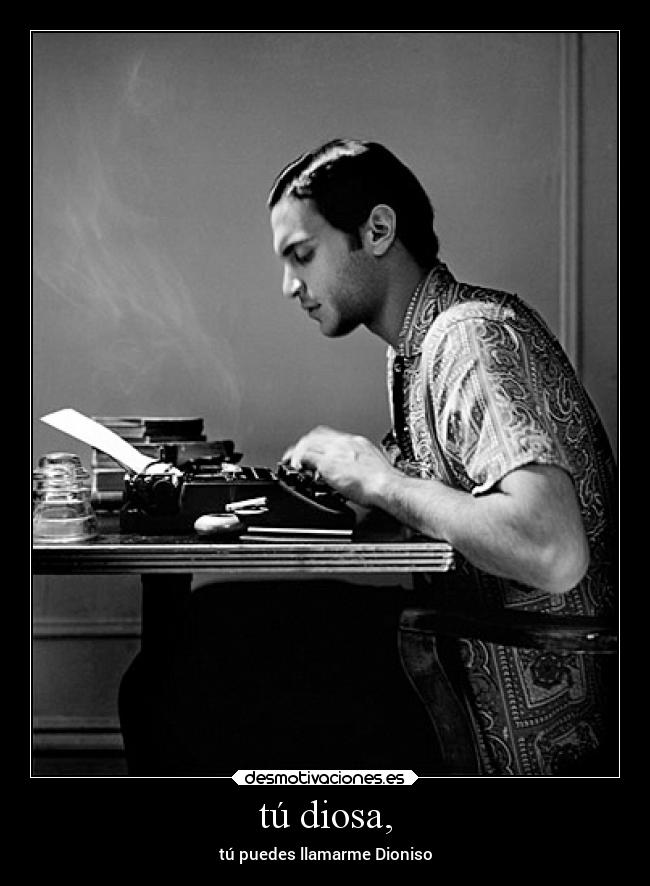 tú diosa, - tú puedes llamarme Dioniso