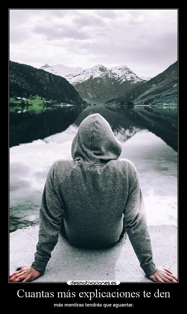 Cuantas más explicaciones te den - más mentiras tendrás que aguantar.