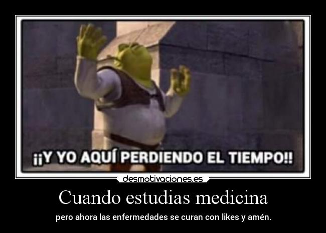 Cuando estudias medicina -