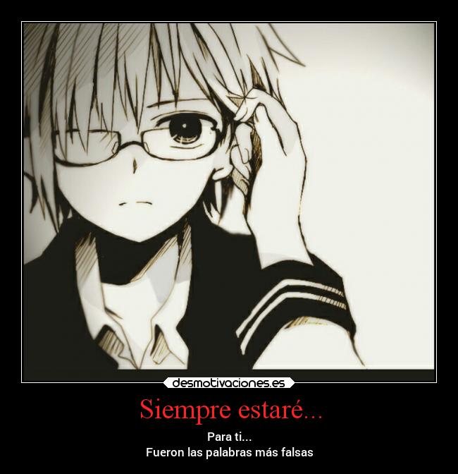 Siempre estaré... - Para ti...
Fueron las palabras más falsas