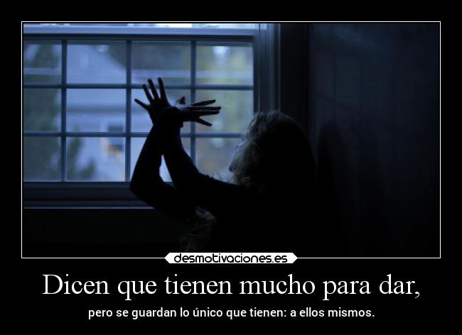 Dicen que tienen mucho para dar, - 