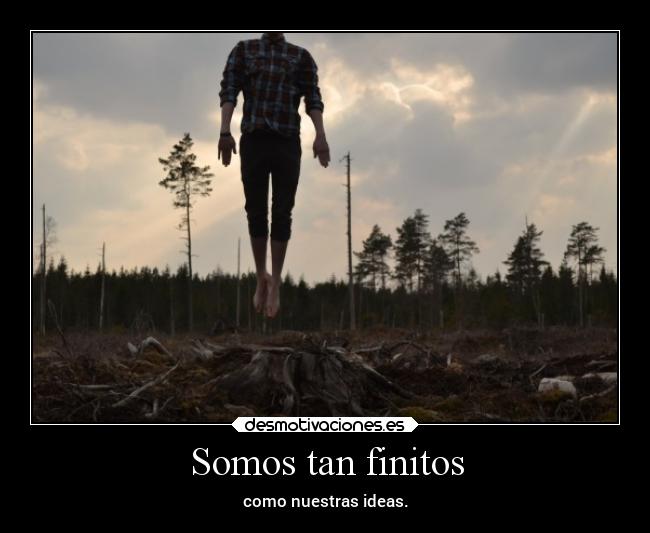 Somos tan finitos -