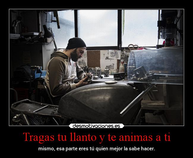 Tragas tu llanto y te animas a ti -