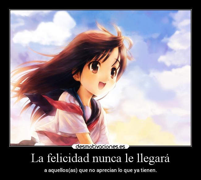 La felicidad nunca le llegará -